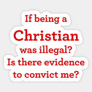 If being a Christian was illegal Sticker